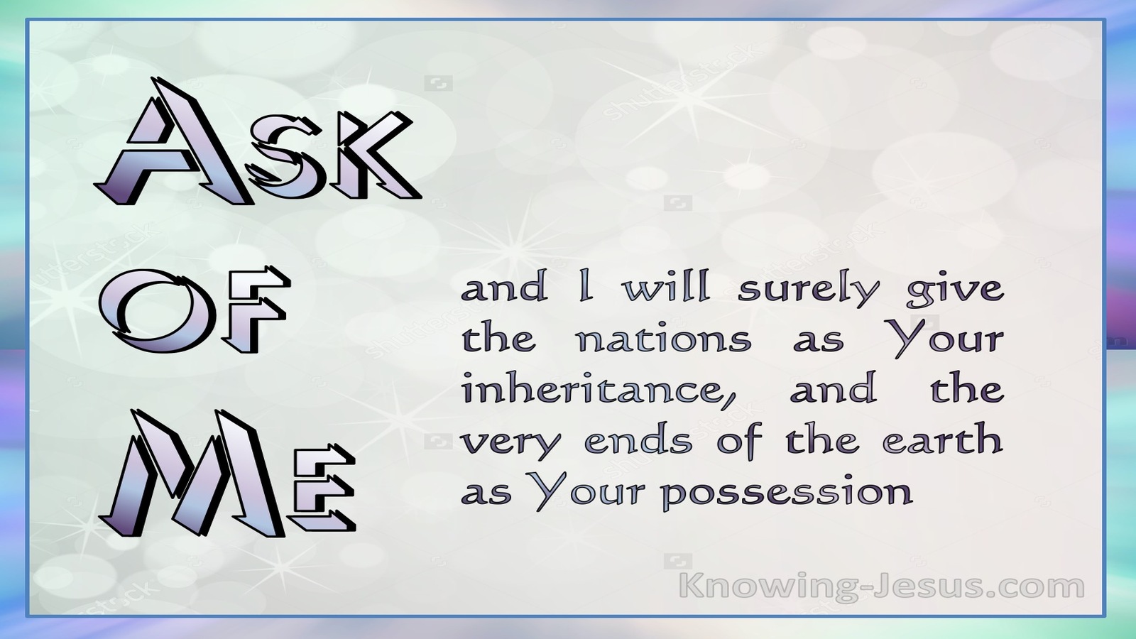 Psalm 2:8 Ask of Me And I Will Give You The Nations (purple)